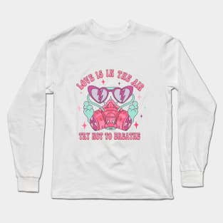 Love Is In The Air, Try Not To Breathe Long Sleeve T-Shirt